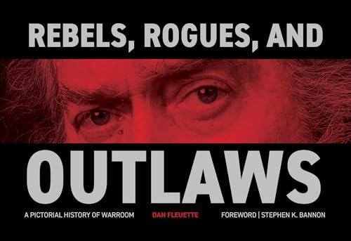 Rebels, Rogues, and Outlaws: A Pictorial History of WarRoom Cover