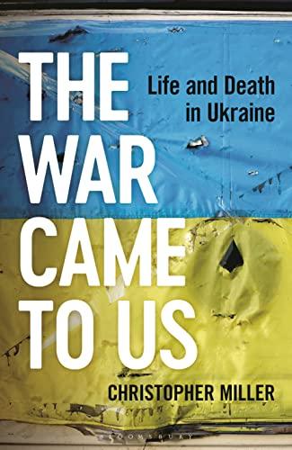 The War Came To Us: Life and Death in Ukraine -- A Waterstones Book of the Year 2023 Cover