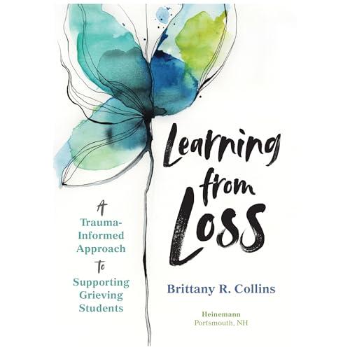 Learning from Loss: A Trauma-Informed Approach to Supporting Grieving Students Cover