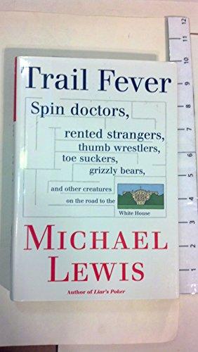 Trail Fever: Spin Doctors, Rented Strangers, Thumb Wrestlers, Toe Suckers, grizzly Bears, and Other Creatures on the Road to the White House Cover