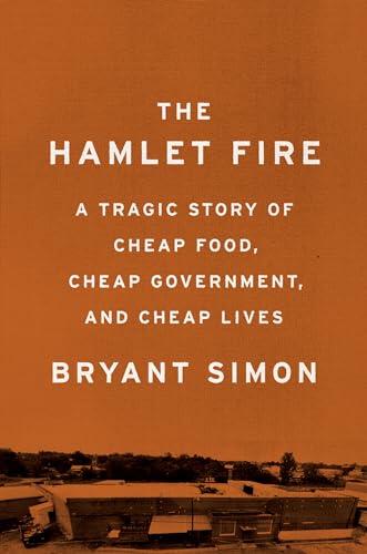 The Hamlet Fire: A Tragic Story of Cheap Food, Cheap Government, and Cheap Lives Cover