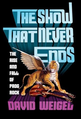The Show That Never Ends: The Rise and Fall of Prog Rock Cover