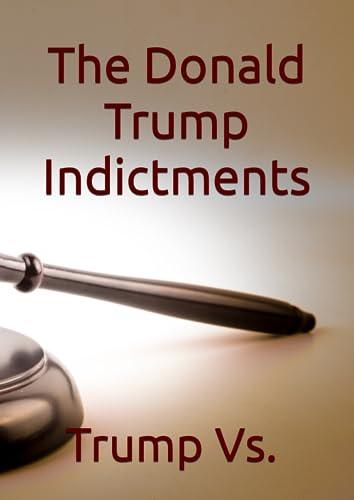 The Donald Trump Indictments: Trump vs. The United States Cover