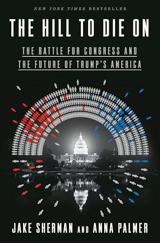 The Hill to Die On: The Battle for Congress and the Future of Trump's America Cover