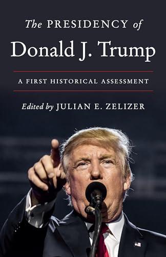 The Presidency of Donald J. Trump: A First Historical Assessment Cover