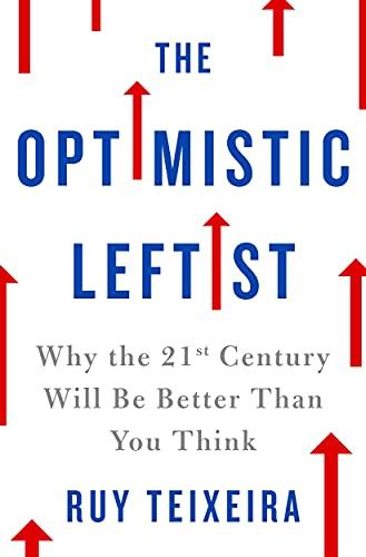 The Optimistic Leftist: Why the 21st Century Will Be Better Than You Think Cover