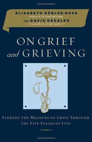 On Grief and Grieving: Finding the Meaning of Grief Through the Five Stages of Loss Cover