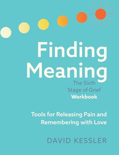 Finding Meaning: The Sixth Stage of Grief Workbook Cover