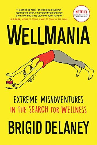 Wellmania: Extreme Misadventures in the Search for Wellness Cover