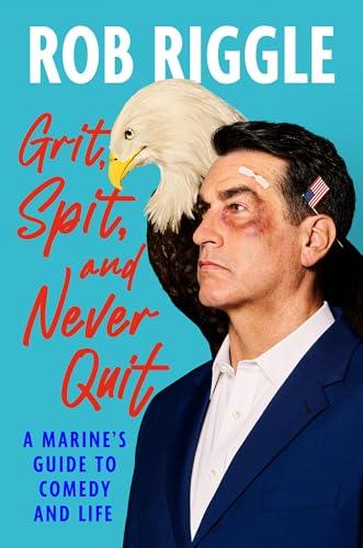 Grit, Spit, and Never Quit: A Marine's Guide to Comedy and Life cover