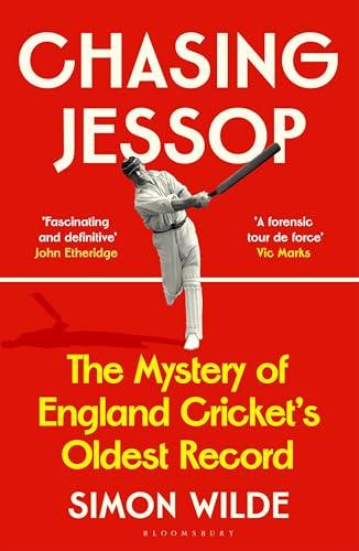 Chasing Jessop: The Mystery of England Cricket's Oldest Record cover