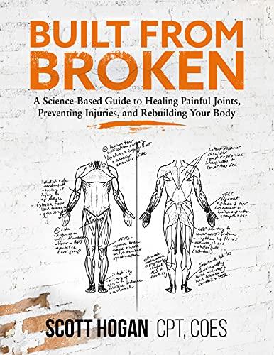 Built from Broken: A Science-Based Guide to Healing Painful Joints, Preventing Injuries, and Rebuilding Your Body Cover