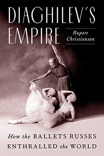 Diaghilev's Empire: How the Ballets Russes Enthralled the World Cover