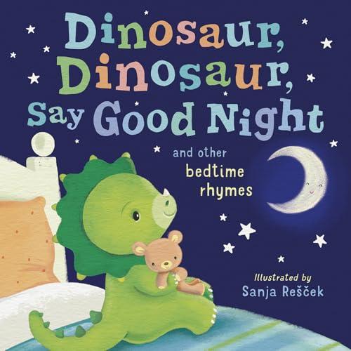 Dinosaur, Dinosaur, Say Good Night: and other bedtime rhymes Cover