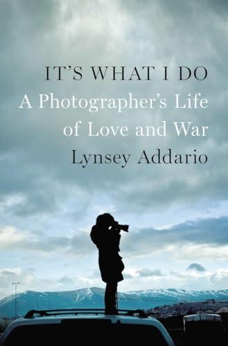 It's What I Do: A Photographer's Life of Love and War Cover