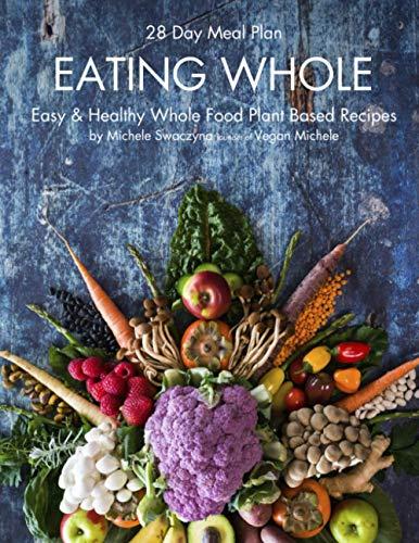 EATING WHOLE: Easy & Healthy Whole Food Plant Based Recipes Cover