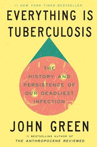 Everything Is Tuberculosis: The History and Persistence of Our Deadliest Infection Cover