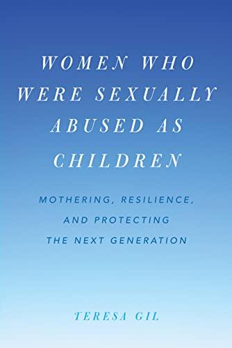 Women Who Were Sexually Abused as Children: Mothering, Resilience, and Protecting the Next Generation Cover