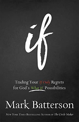 If: Trading Your If Only Regrets for God's What If Possibilities Cover
