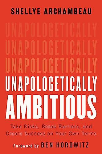 Unapologetically Ambitious: Take Risks, Break Barriers, and Create Success on Your Own Terms Cover