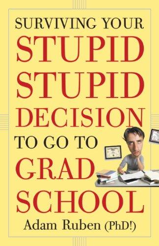Surviving Your Stupid, Stupid Decision to Go to Grad School Cover