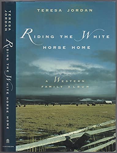 Riding the White Horse Home: A Western Family Album Cover
