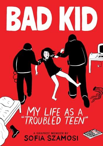 Bad Kid (A Graphic Memoir): My Life as a "Troubled Teen" Cover