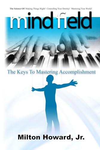 Mind Field: The Keys To Mastering Accomplishment Cover