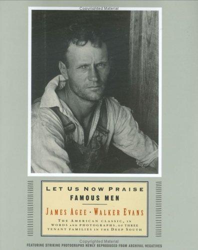 Let Us Now Praise Famous Men: The American Classic, in Words and Photographs, of Three Tenant Families in the Deep South Cover