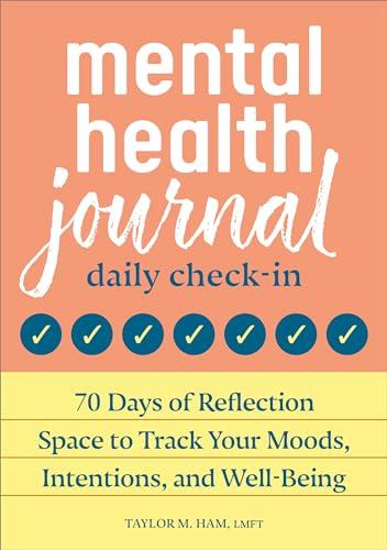 Mental Health Journal: Daily Check-In: 70 Days of Reflection Space to Track Your Moods, Intentions, and Well-Being Cover