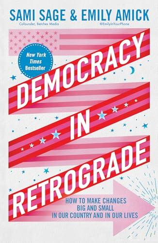 Democracy in Retrograde: How to Make Changes Big and Small in Our Country and in Our Lives Cover