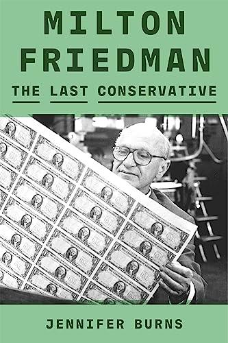 Milton Friedman: The Last Conservative Cover