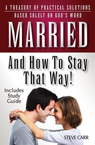 Married and How To Stay That Way: A Treasury of Practical Solutions Based Soley on God's Word - Includes Study Guide Cover