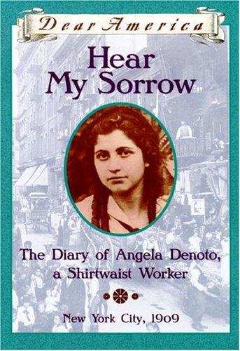 Hear My Sorrow: The Diary of Angela Denoto, a Shirtwaist Worker, New York City 1909 (Dear America Series) Cover