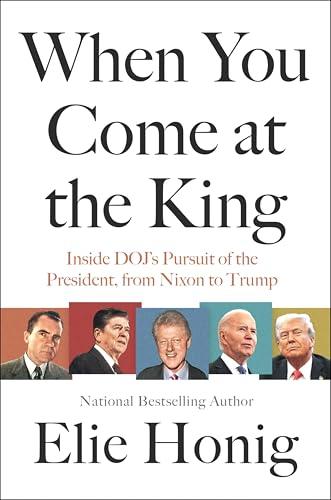 When You Come at the King: Inside DOJ's Pursuit of the President, from Nixon to Trump Cover