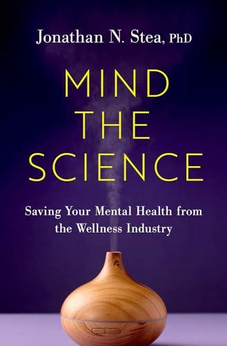 Mind the Science: Saving Your Mental Health from the Wellness Industry Cover