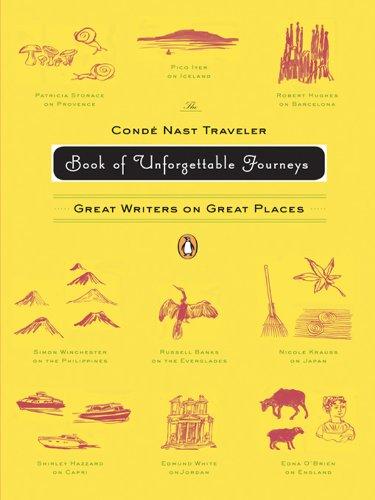 The Conde Nast Traveler Book of Unforgettable Journeys: Great Writers on Great Places Cover