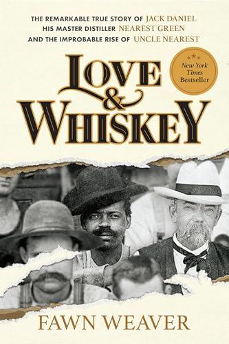 Love & Whiskey: The Remarkable True Story of Jack Daniel, His Master Distiller Nearest Green, and the Improbable Rise of Uncle Nearest Cover