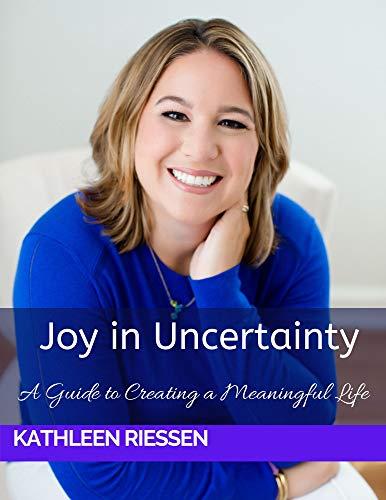 Joy in Uncertainty: A Guide to Creating a Meaningful Life Cover