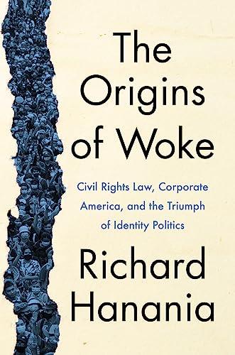 The Origins of Woke: Civil Rights Law, Corporate America, and the Triumph of Identity Politics Cover