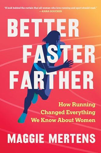 Better Faster Farther: How Running Changed Everything We Know About Women Cover