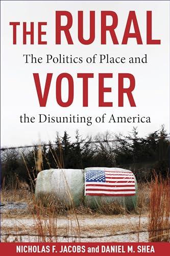 The Rural Voter: The Politics of Place and the Disuniting of America Cover