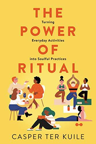 The Power of Ritual: Turning Everyday Activities into Soulful Practices Cover
