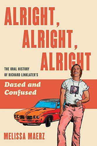 Alright, Alright, Alright: The Oral History of Richard Linklater’s Dazed and Confused Cover