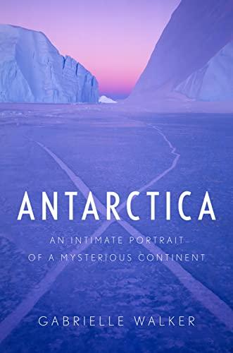 Antarctica: An Intimate Portrait of a Mysterious Continent Cover