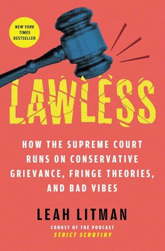Lawless: How the Supreme Court Runs on Conservative Grievance, Fringe Theories, and Bad Vibes Cover