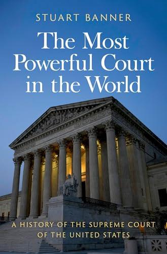 The Most Powerful Court in the World: A History of the Supreme Court of the United States Cover