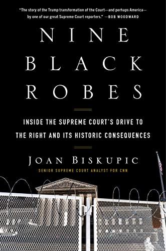 Nine Black Robes: Inside the Supreme Court's Drive to the Right and Its Historic Consequences Cover