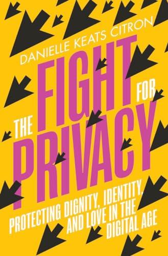 The Fight for Privacy: Protecting Dignity, Identity, and Love in the Digital Age Cover