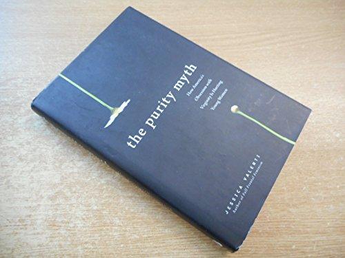 The Purity Myth: How America s Obsession with Virginity Is Hurting Young Women Cover